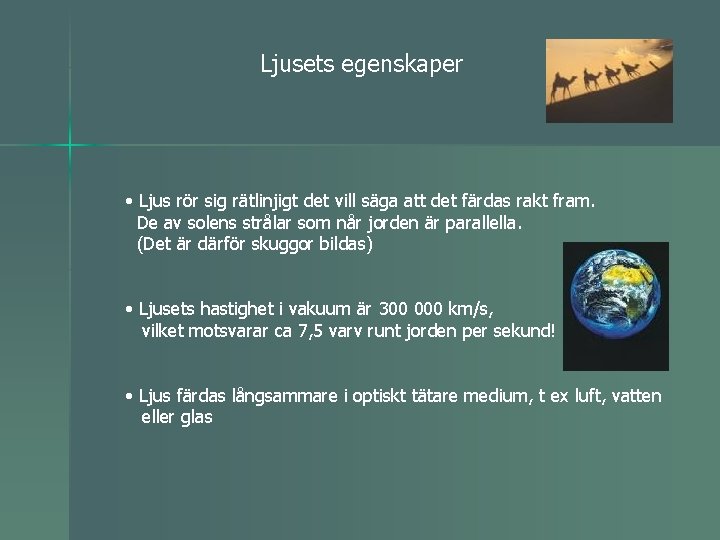 Ljusets egenskaper • Ljus rör sig rätlinjigt det vill säga att det färdas rakt