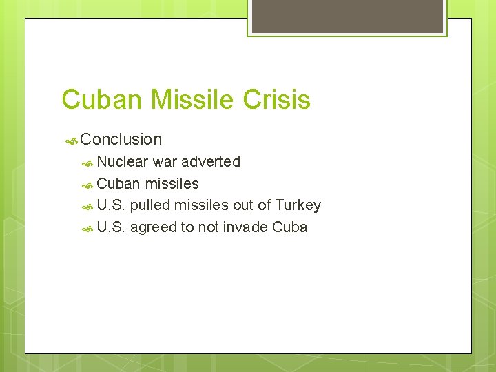 Cuban Missile Crisis Conclusion Nuclear war adverted Cuban missiles U. S. pulled missiles out