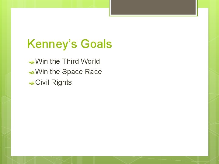 Kenney’s Goals Win the Third World Win the Space Race Civil Rights 