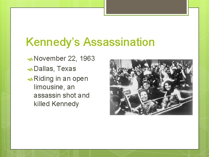 Kennedy’s Assassination November 22, 1963 Dallas, Texas Riding in an open limousine, an assassin