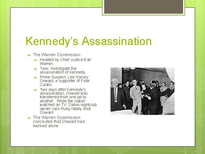Kennedy’s Assassination The Warren Commission Headed by Chief Justice Earl Warren Task: Investigate the