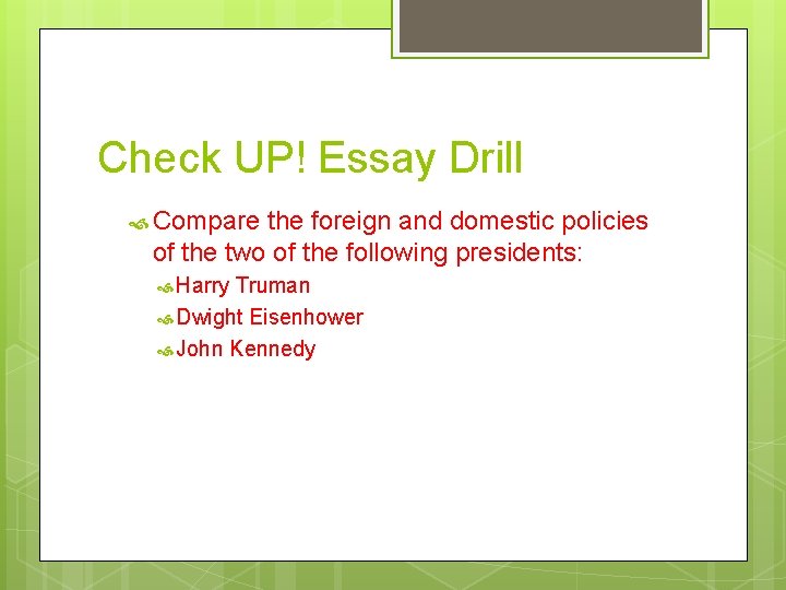 Check UP! Essay Drill Compare the foreign and domestic policies of the two of