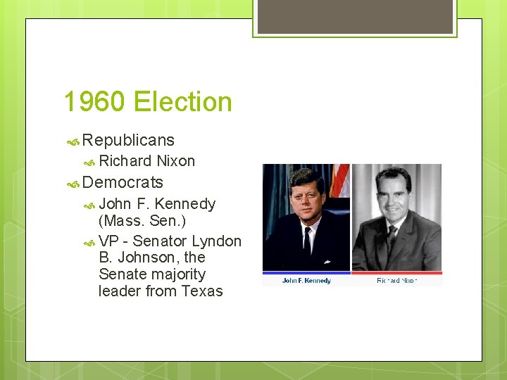 1960 Election Republicans Richard Nixon Democrats John F. Kennedy (Mass. Sen. ) VP -