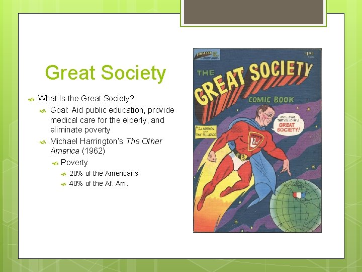 Great Society What Is the Great Society? Goal: Aid public education, provide medical care