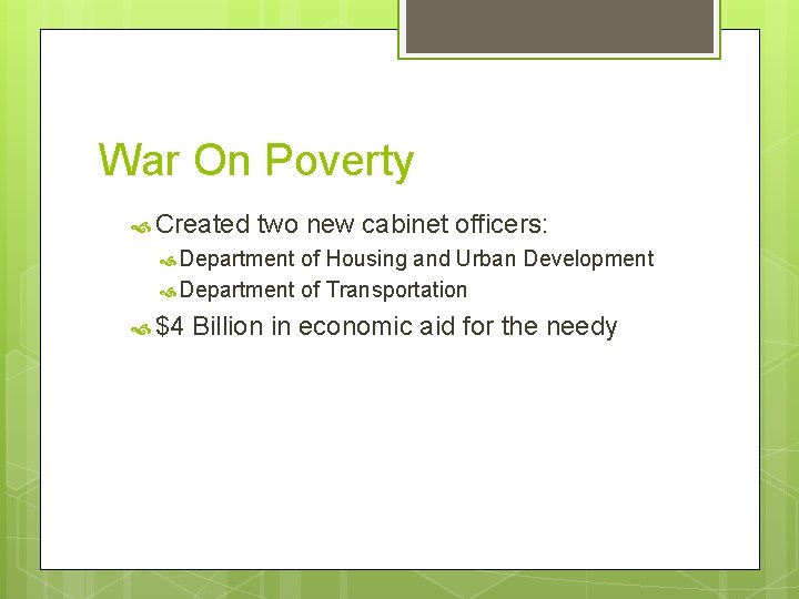 War On Poverty Created two new cabinet officers: Department of Housing and Urban Development