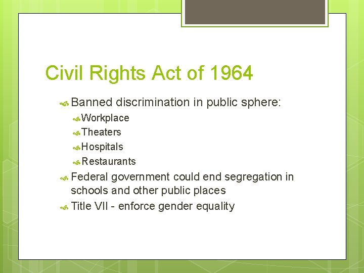 Civil Rights Act of 1964 Banned discrimination in public sphere: Workplace Theaters Hospitals Restaurants