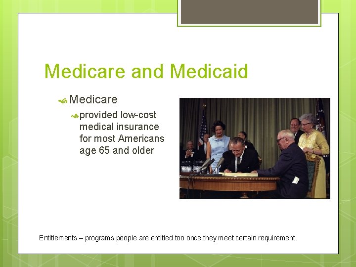 Medicare and Medicaid Medicare provided low-cost medical insurance for most Americans age 65 and