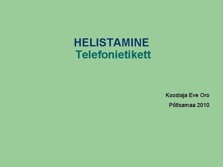 HELISTAMINE Telefonietikett Koostaja Eve Oro Põltsamaa 2010 