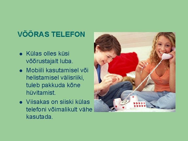 VÕÕRAS TELEFON Külas olles küsi võõrustajalt luba. Mobiili kasutamisel või helistamisel välisriiki, tuleb pakkuda