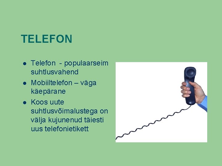 TELEFON Telefon - populaarseim suhtlusvahend Mobiiltelefon – väga käepärane Koos uute suhtlusvõimalustega on välja