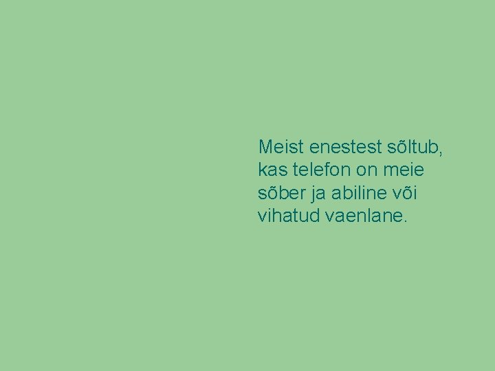 Meist enestest sõltub, kas telefon on meie sõber ja abiline või vihatud vaenlane. 