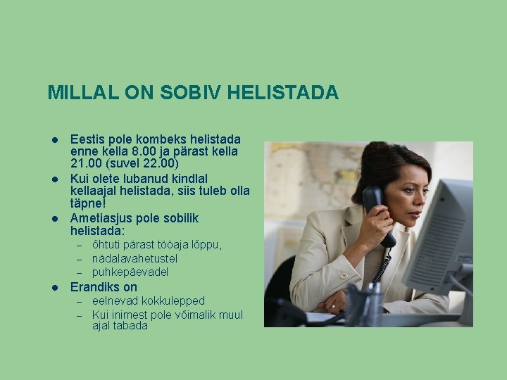 MILLAL ON SOBIV HELISTADA Eestis pole kombeks helistada enne kella 8. 00 ja pärast