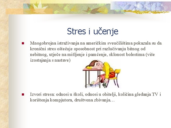 Stres i učenje n Mnogobrojna istraživanja na američkim sveučilištima pokazala su da kronični stres