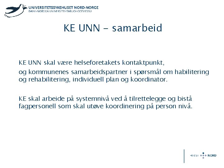 KE UNN - samarbeid KE UNN skal være helseforetakets kontaktpunkt, og kommunenes samarbeidspartner i