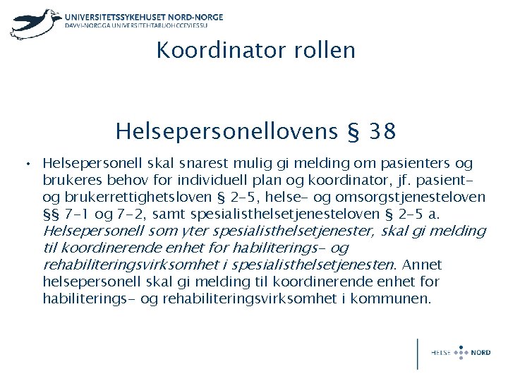 Koordinator rollen Helsepersonellovens § 38 • Helsepersonell skal snarest mulig gi melding om pasienters