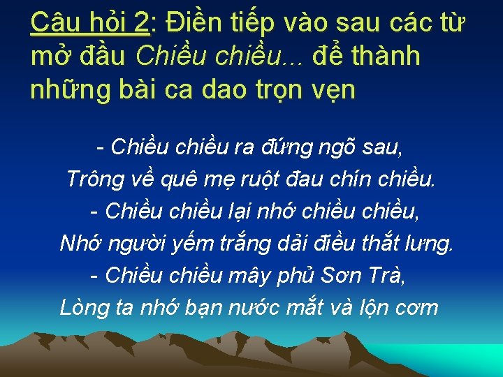 Câu hỏi 2: Điền tiếp vào sau các từ mở đầu Chiều chiều. .