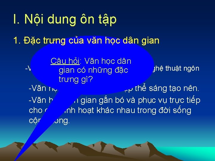 I. Nội dung ôn tập 1. Đặc trưng của văn học dân gian Câu