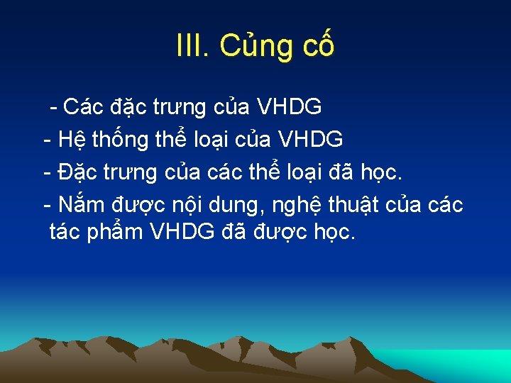 III. Củng cố - Các đặc trưng của VHDG - Hệ thống thể loại