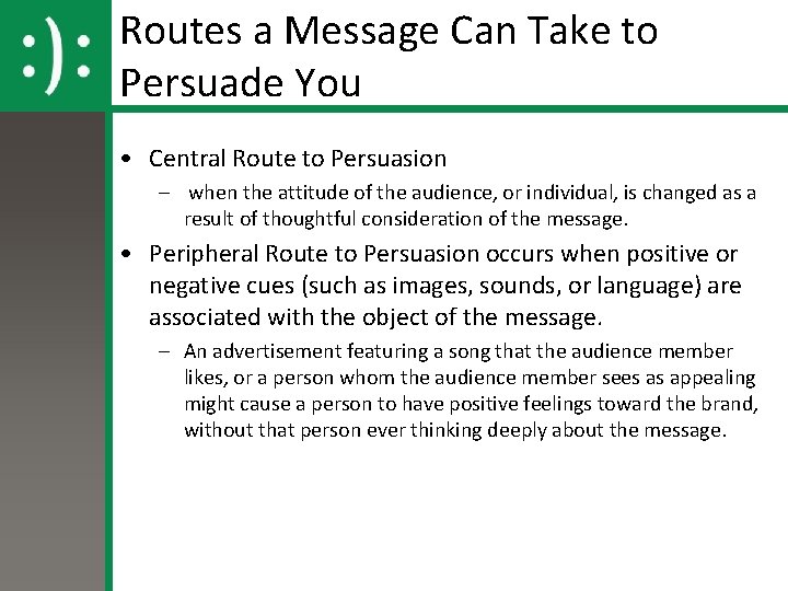Routes a Message Can Take to Persuade You • Central Route to Persuasion –