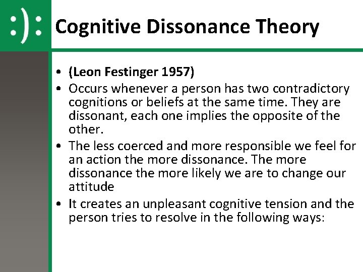 Cognitive Dissonance Theory • (Leon Festinger 1957) • Occurs whenever a person has two