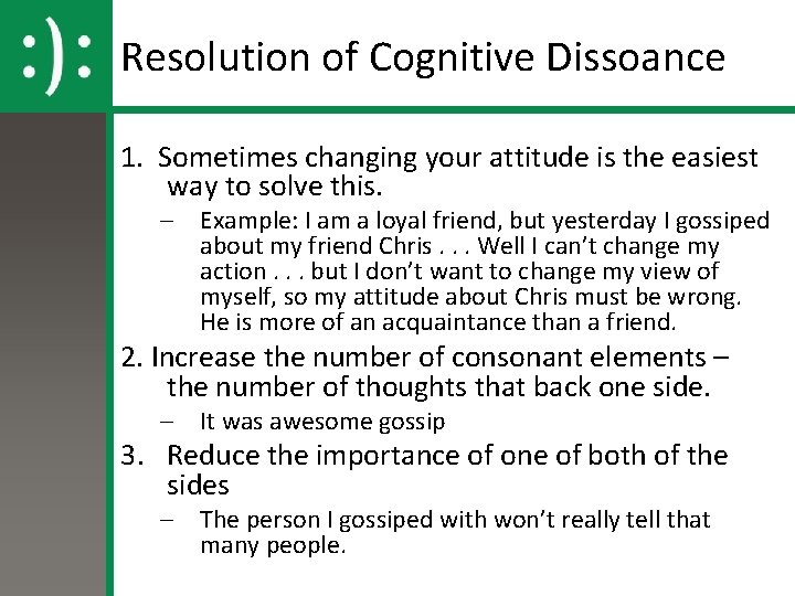 Resolution of Cognitive Dissoance 1. Sometimes changing your attitude is the easiest way to