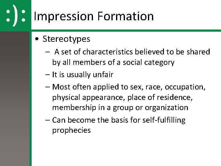 Impression Formation • Stereotypes – A set of characteristics believed to be shared by