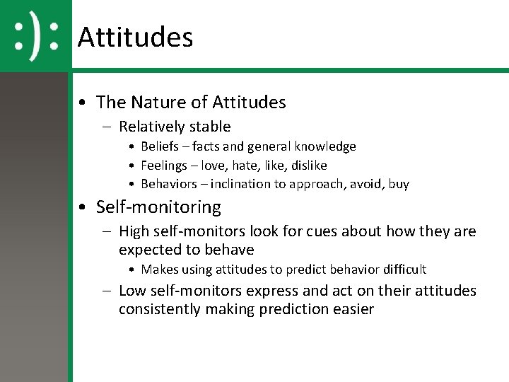 Attitudes • The Nature of Attitudes – Relatively stable • Beliefs – facts and