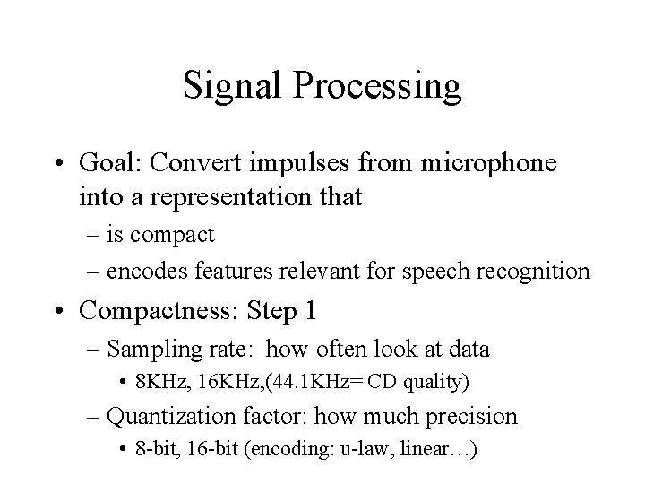 Signal Processing • Goal: Convert impulses from microphone into a representation that – is