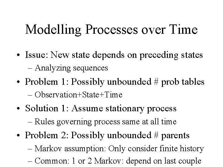 Modelling Processes over Time • Issue: New state depends on preceding states – Analyzing