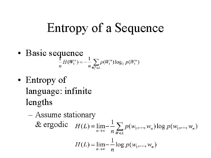 Entropy of a Sequence • Basic sequence • Entropy of language: infinite lengths –