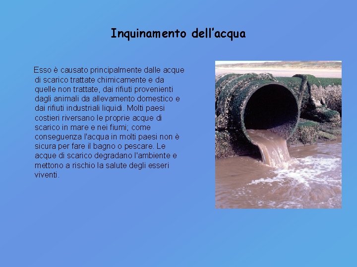 Inquinamento dell’acqua Esso è causato principalmente dalle acque di scarico trattate chimicamente e da