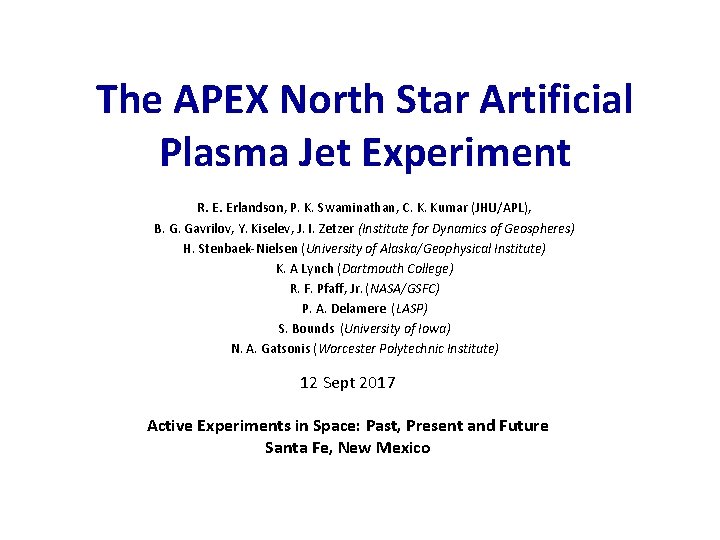 The APEX North Star Artificial Plasma Jet Experiment R. E. Erlandson, P. K. Swaminathan, The APEX North Star Artificial Plasma Jet Experiment R. E. Erlandson, P. K. Swaminathan,