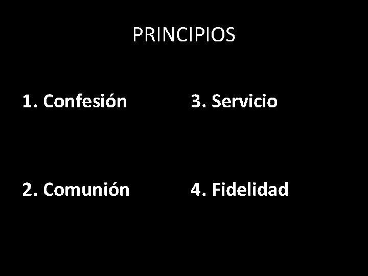 PRINCIPIOS 1. Confesión 3. Servicio 2. Comunión 4. Fidelidad 