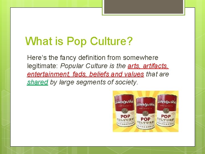 What is Pop Culture? Here’s the fancy definition from somewhere legitimate: Popular Culture is
