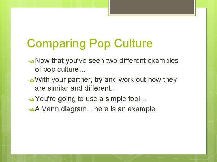 Comparing Pop Culture Now that you’ve seen two different examples of pop culture… With