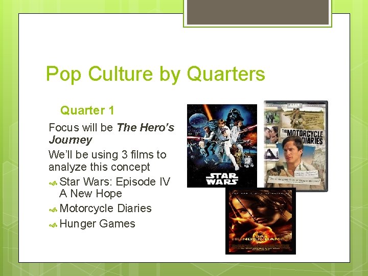 Pop Culture by Quarters Quarter 1 Focus will be The Hero’s Journey We’ll be
