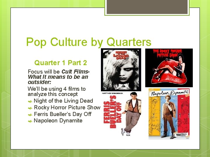 Pop Culture by Quarters Quarter 1 Part 2 Focus will be Cult Films. What