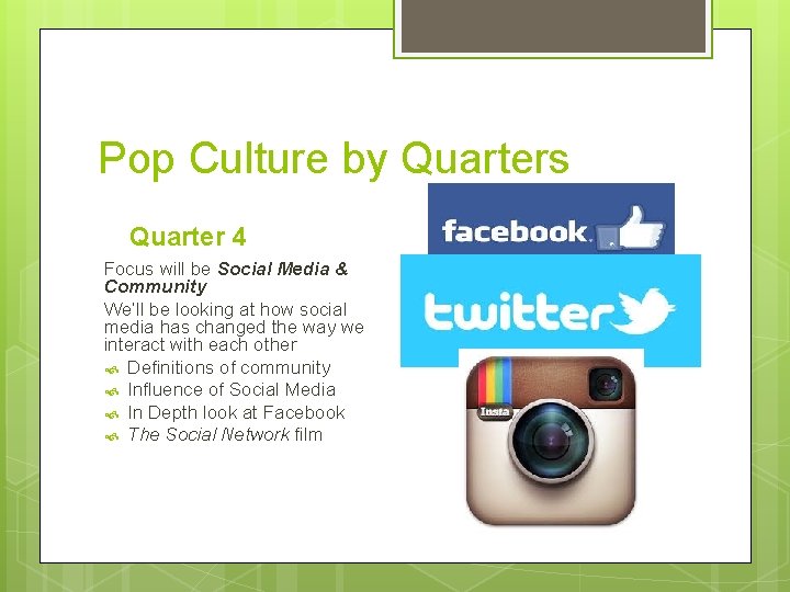 Pop Culture by Quarters Quarter 4 Focus will be Social Media & Community We’ll