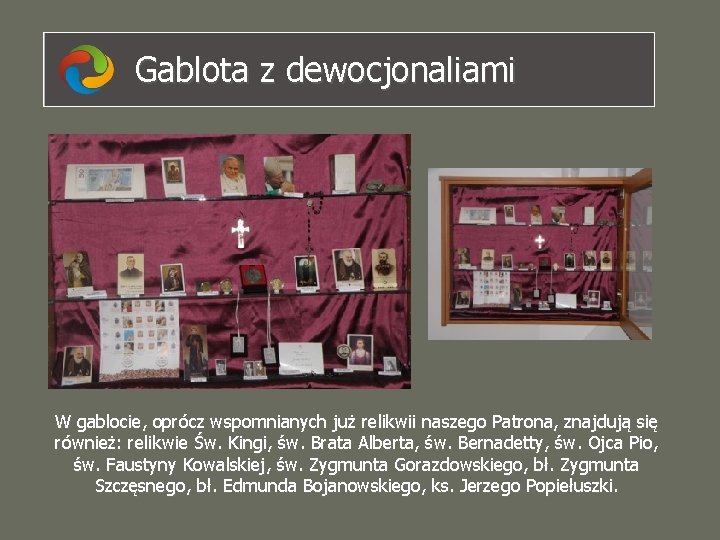 Gablota z dewocjonaliami W gablocie, oprócz wspomnianych już relikwii naszego Patrona, znajdują się również: