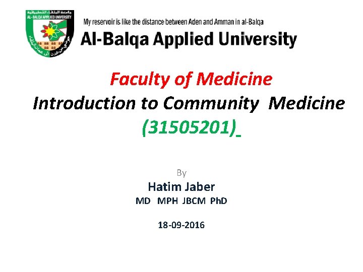 Faculty of Medicine Introduction to Community Medicine (31505201) By Hatim Jaber MD MPH JBCM