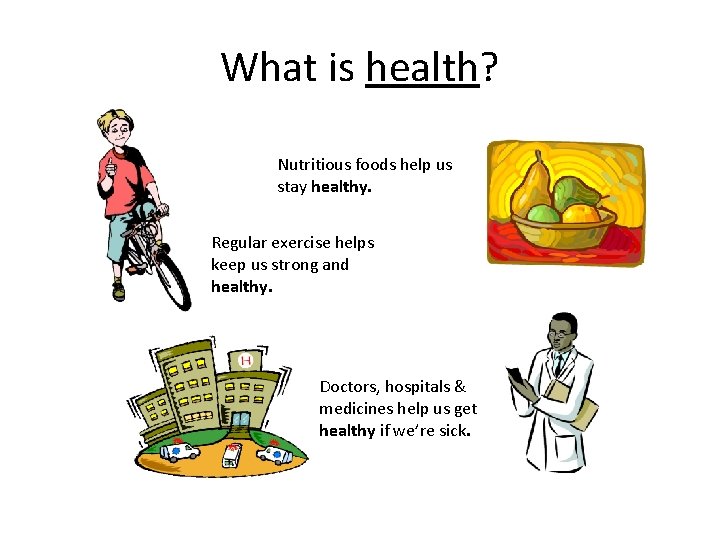 What is health? Nutritious foods help us stay healthy. Regular exercise helps keep us