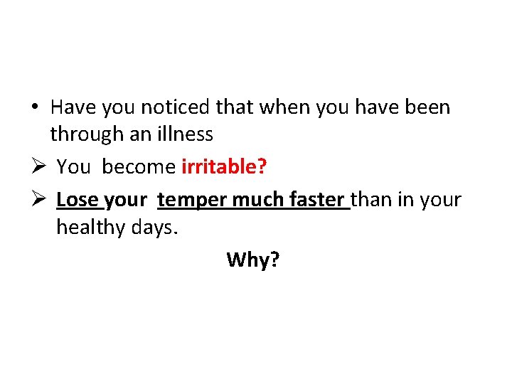  • Have you noticed that when you have been through an illness Ø