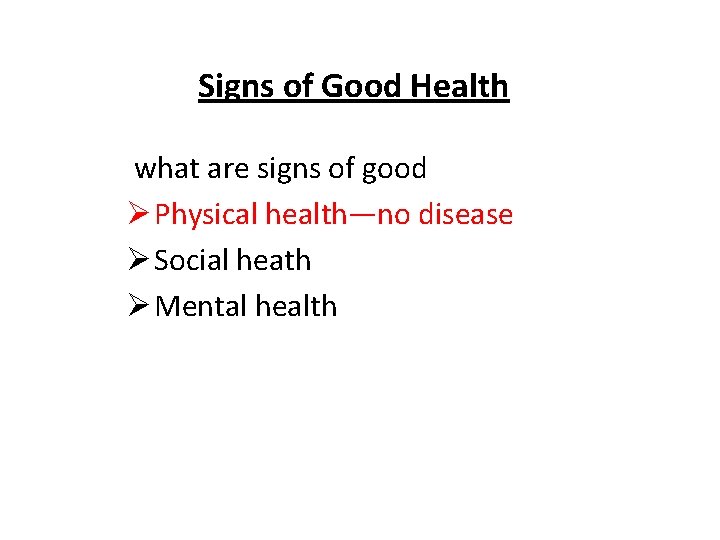 Signs of Good Health what are signs of good Ø Physical health—no disease Ø