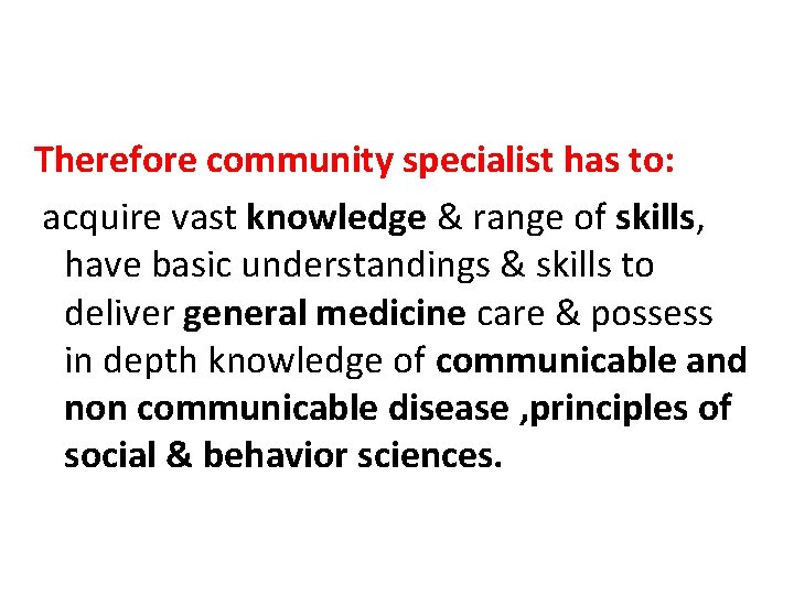 Therefore community specialist has to: acquire vast knowledge & range of skills, have basic