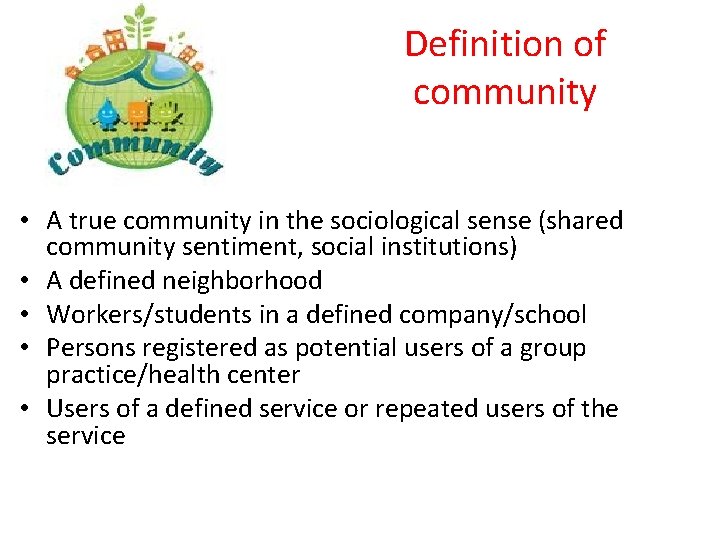 Definition of community • A true community in the sociological sense (shared community sentiment,