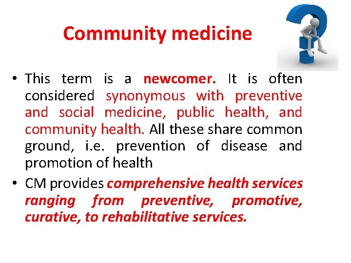 Community medicine • This term is a newcomer. It is often considered synonymous with