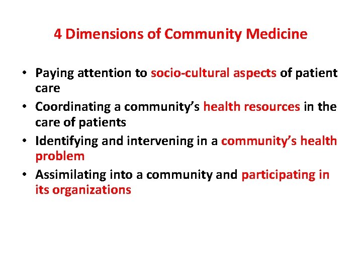 4 Dimensions of Community Medicine • Paying attention to socio-cultural aspects of patient care