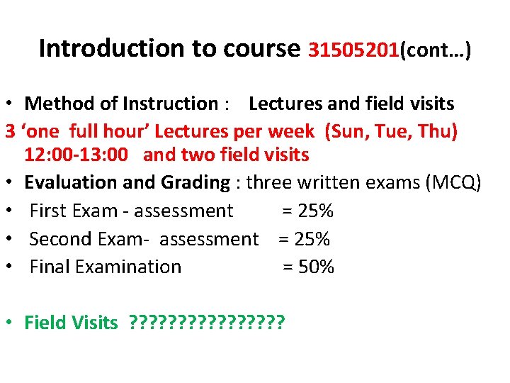 Introduction to course 31505201(cont…) • Method of Instruction : Lectures and field visits 3