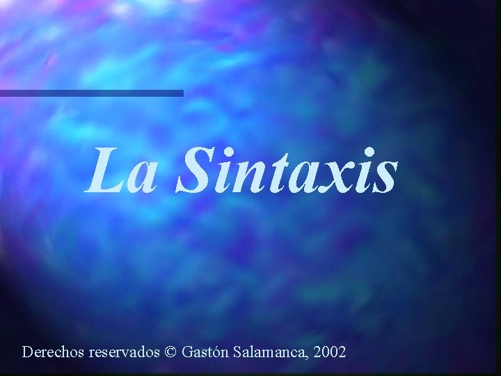 La Sintaxis Derechos reservados © Gastón Salamanca, 2002 