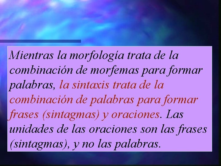 Mientras la morfología trata de la combinación de morfemas para formar palabras, la sintaxis